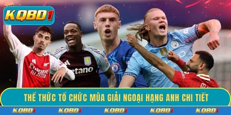 Thể thức tổ chức mùa giải Ngoại hạng Anh chi tiết