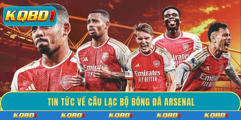 Tin tức về câu lạc bộ bóng đá Arsenal mới nhất mùa giải 2026